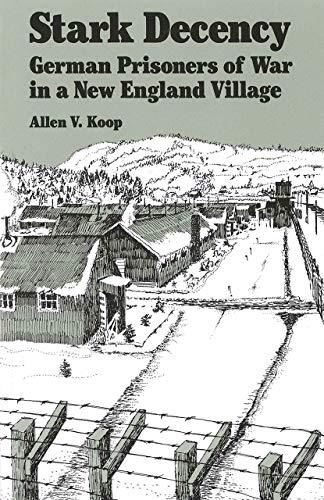 Imagen de archivo de Stark Decency: German Prisoners of War in a New England Village a la venta por ThriftBooks-Phoenix