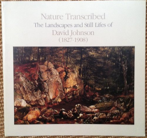 9780874514872: Nature Transcribed: The Landscapes and Still Lifes of David Johnson, 1827-1908
