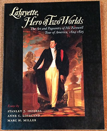 Beispielbild fr Lafayette, Hero of Two Worlds: The Art and Pageantry of His Farewell Tour of America, 1824-1825 zum Verkauf von ThriftBooks-Dallas