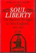 Beispielbild fr Soul Liberty: The Baptists' Struggle in New England, 1630-1833 zum Verkauf von Book Deals