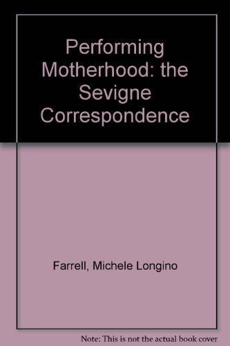 Stock image for Performing Motherhood: The Sevigne Correspondence for sale by Dan Pope Books