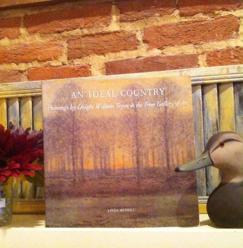 Beispielbild fr An Ideal Country: Paintings by Dwight William Tryon in the Freer Gallery of Art zum Verkauf von BooksRun