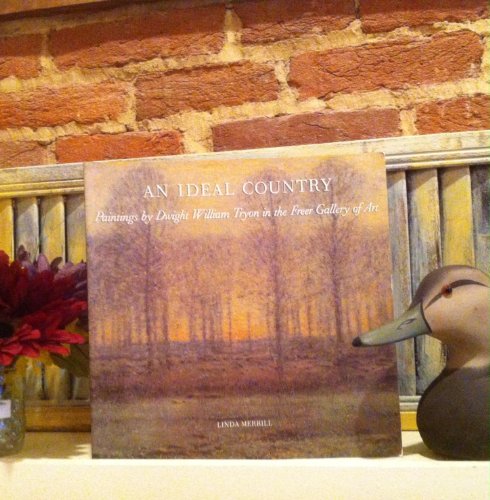 Stock image for An Ideal Country: Paintings by Dwight William Tryon in the Freer Gallery of Art for sale by BooksRun