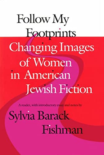 9780874515442: Follow My Footprints: Changing Images of Women in American Jewish Fiction (Brandeis Series in American Jewish History, Culture & Life)