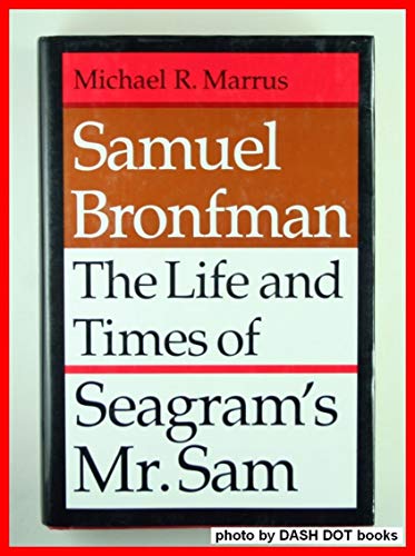 Samuel Bronfman: The Life and Times of Seagramâ€™s Mr. Sam (9780874515718) by Marrus, Michael R.