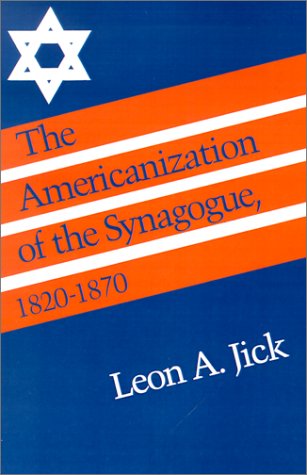 9780874515732: The Americanization of the Synagogue, 1820-1870