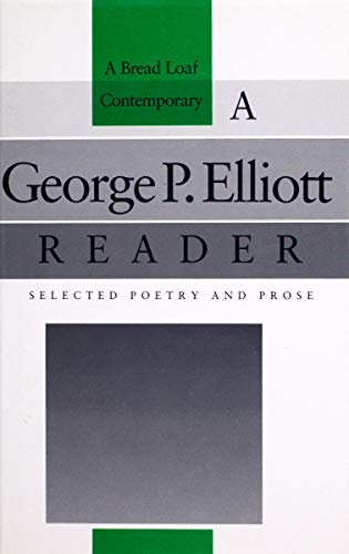 Stock image for A George P. Elliott Reader: Selected Poetry and Prose (Bread Loaf Series of Contemporary Writers) for sale by Half Price Books Inc.