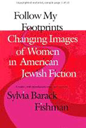 Stock image for Follow My Footprints: Changing Images of Women in American Jewish Fiction (Brandeis Series in American Jewish History, Culture, and Life) for sale by More Than Words
