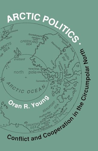 Arctic Politics: Conflict and Cooperation in the Circumpolar North