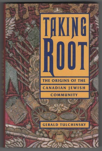 Imagen de archivo de Taking Root: The Origins of the Canadian Jewish Community. a la venta por Henry Hollander, Bookseller