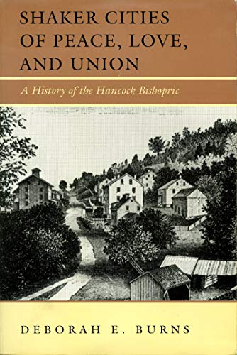 Stock image for Shaker Cities of Peace, Love, and Union: A History of the Hancock Bishopric for sale by Books of the Smoky Mountains
