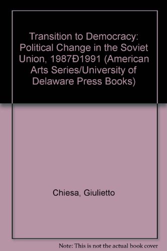 Transition to Democracy: Political Change in the Soviet Union, 1987-1991,