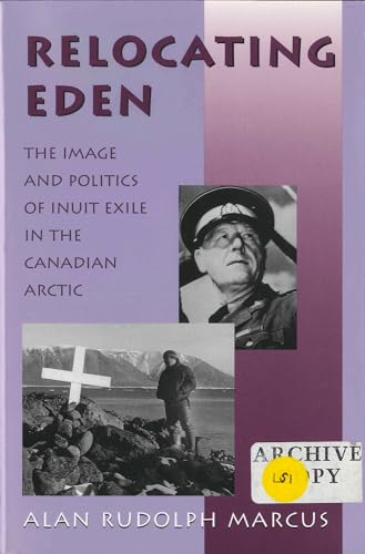 Beispielbild fr Relocating Eden: The Image and Politics of Inuit Exile in the Canadian Arctic (Arctic Visions Series) zum Verkauf von Wonder Book