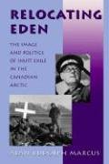 9780874516593: RELOCATING EDEN: The Image and Politics of Inuit Exile in the Canadian Arctic (Arctic Visions)