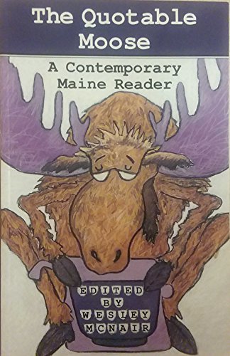 Stock image for The Quotable Moose: A Contemporary Maine Reader for sale by Hedgehog's Whimsey BOOKS etc.