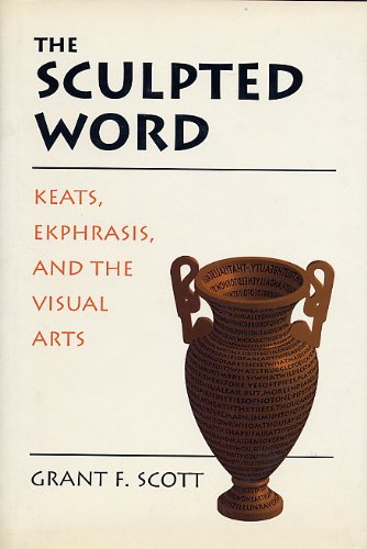 9780874516791: The Sculpted Word: Keats, Ekphrasis, and the Visual Arts
