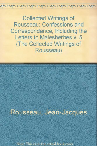Stock image for Jean-Jacques Rousseau: The Confessions and Correspondence, Including the Letters to Malesherbes (Collected Writings of Rousseau, Vol. 5) for sale by GoldenWavesOfBooks