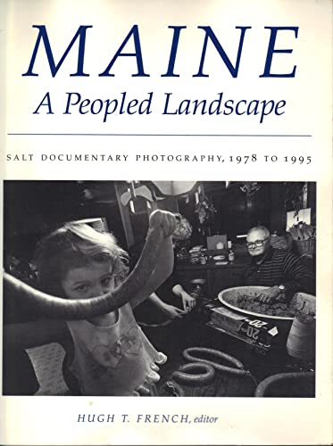 9780874517163: Maine, a Peopled Landscape: Salt Documentary Photography, 1978 to 1995: Salt Documentary Photography, 1978-95
