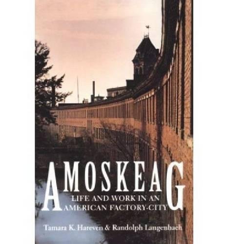 Amoskeag: Life and Work in an American Factory-City (Library of New England) (9780874517361) by Hareven, Tamara K.; Langenbach, Randolph