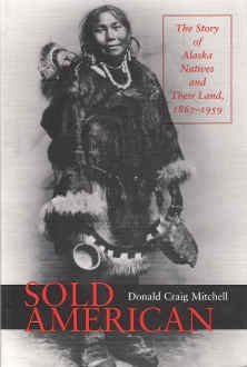 Stock image for Sold American: The Story of Alaska Natives and Their Land, 1867-1959: The Army to Statehood for sale by Front Cover Books