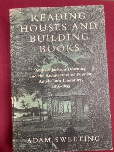 Reading Houses and Building Books: Andrew Jackson Downing and the Architecture of Popular Antebel...