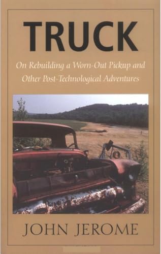 9780874517552: Truck: On Rebuilding a Worn-Out Pickup and Other Post-Technological Adventures