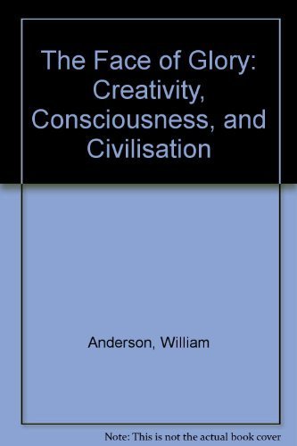 Stock image for The Face of Glory: Creativity, Consciousness and Civilization for sale by Priceless Books