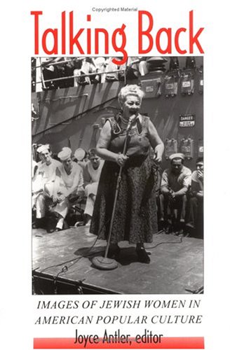 Stock image for Talking Back: Images of Jewish Women in American Popular Culture (Brandeis Series in American Jewish History, Culture and Life) for sale by Books of the Smoky Mountains