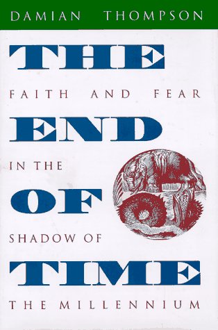 The End of Time: Faith and Fear in the Shadow of the Millennium (9780874518498) by Thompson, Damian