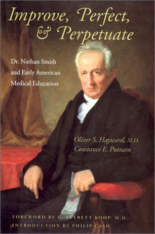 Imagen de archivo de Improve, Perfect, Perpetuate: Dr. Nathan Smith and Early American Medical Education a la venta por KuleliBooks