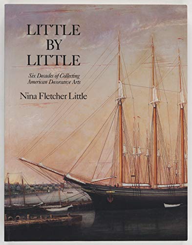 Stock image for Little by Little : Six Decades of Collecting American Decorative Arts for sale by Better World Books