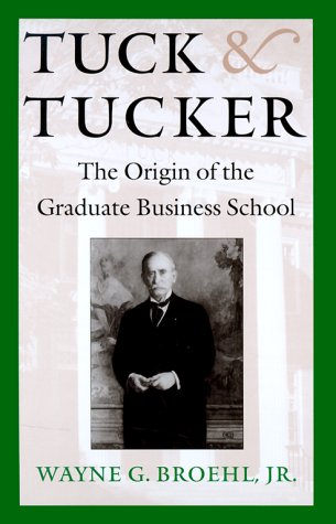 9780874519167: Tuck and Tucker: The Origin of the Graduate Business School