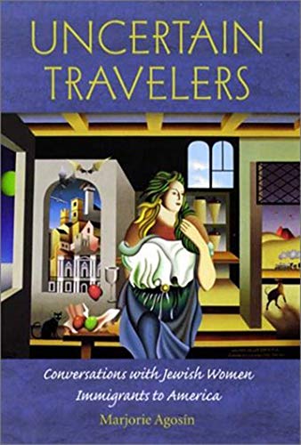 Beispielbild fr Uncertain Travelers: Conversations with Jewish Women Immigrants to America (Brandeis Series on Jewish Women) zum Verkauf von SecondSale