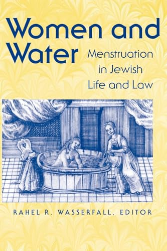 Women and Water: Menstruation in Jewish Life and Law (Brandeis Series on Jewish Women)