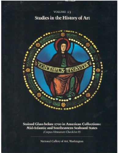 Stained Glass Before 1700 in American Collections: Mid-Atlantic and Southeastern Seaboard States (Studies in the History of Art) (9780874519778) by Caviness, Madeline H.