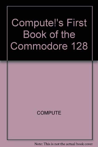 Stock image for Computes First Book of the Commodore 128 for sale by Basement Seller 101