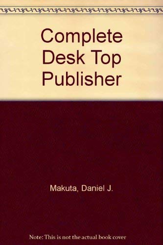 9780874550658: Complete Desk Top Publisher