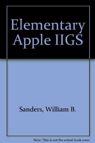 The Elementary Apple IIGS (9780874550726) by Sanders, William B.