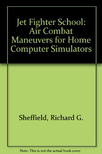 Imagen de archivo de Jet Fighter School: Air Combat Maneuvers For Home Computer Simulators a la venta por bmyguest books