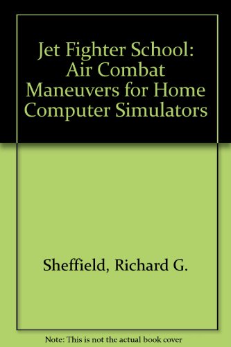 Stock image for Jet Fighter School: Air Combat Maneuvers For Home Computer Simulators for sale by bmyguest books