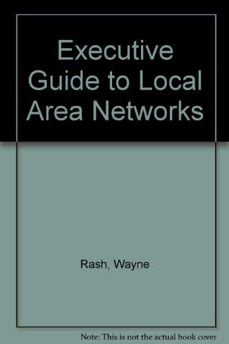 Executive Guide to Local Area Networks (9780874552133) by Rash, Wayne; Stephenson, Peter
