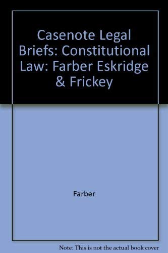 Constitutional Law (Casenote Legal Briefs) (9780874572179) by Farber, Daniel A.