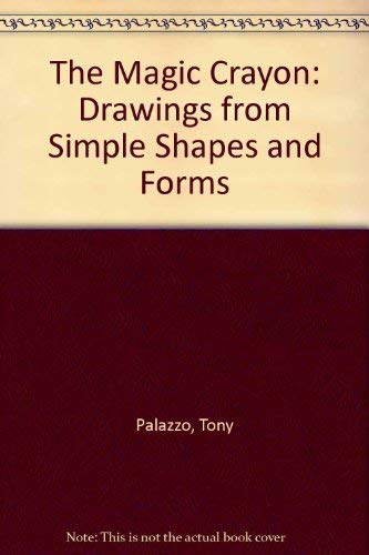 The Magic Crayon: Drawings from Simple Shapes and Forms (9780874600896) by Palazzo, Tony