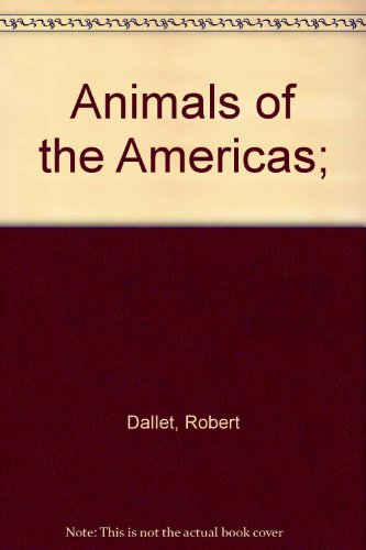 Animals of the Americas; (9780874600933) by Dallet, Robert