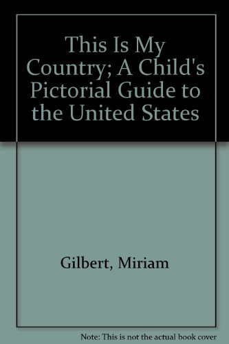 This Is My Country; A Child's Pictorial Guide to the United States (9780874601121) by Gilbert, Miriam