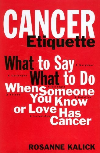 Beispielbild fr Cancer Etiquette: What to Say What to Do When Someone You Know or Love Has Cancer zum Verkauf von SecondSale