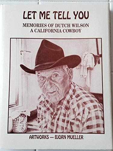 Stock image for Let Me Tell You: Memories of Dutch Wilson, a California Cowboy for sale by ThriftBooks-Dallas