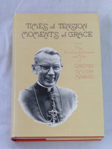 Beispielbild fr Times of tension, moments of grace: The homilies, addresses, and talks of Cardinal Timothy Manning zum Verkauf von Books From California