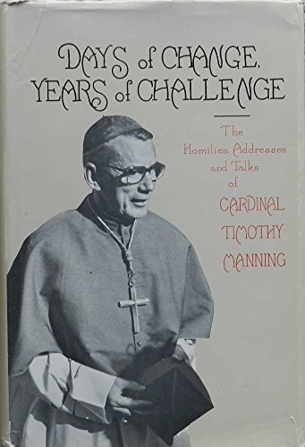 Stock image for Days of Change, Years of Challenge: A Selection of the Homilies, Addresses, and Talks of Cardinal Timothy Manning for sale by Goodwill Books