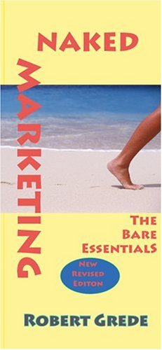 Stock image for Naked Marketing : The Bare Essentials for sale by Better World Books